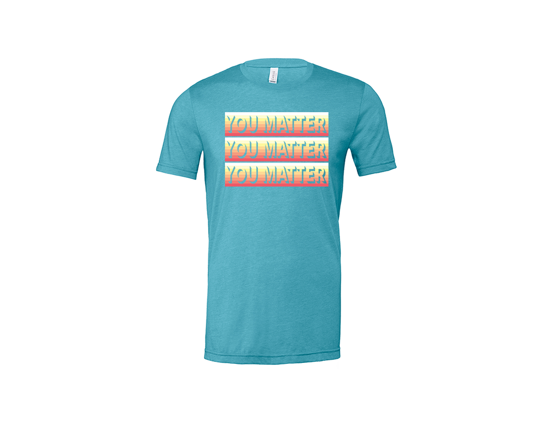 You Matter: Wearing a Message That Resonates