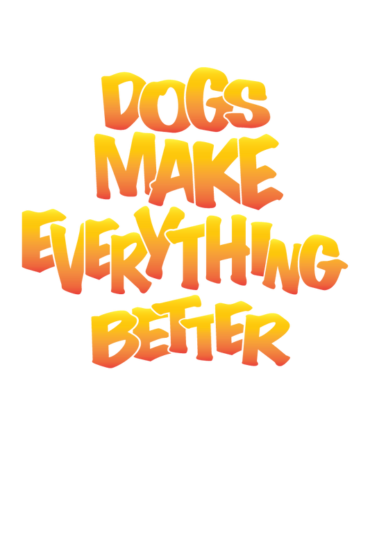 "Dogs Make Everything Better: A Celebration