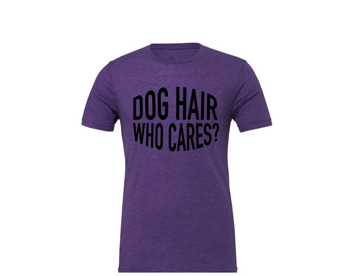 "close up image, Dog Hair Don't Care T-Shirt"