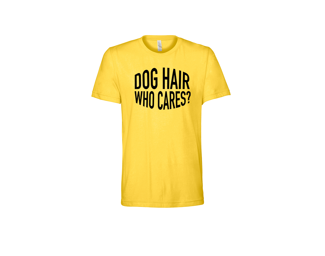 "close up image, Dog Hair Don't Care T-Shirt"