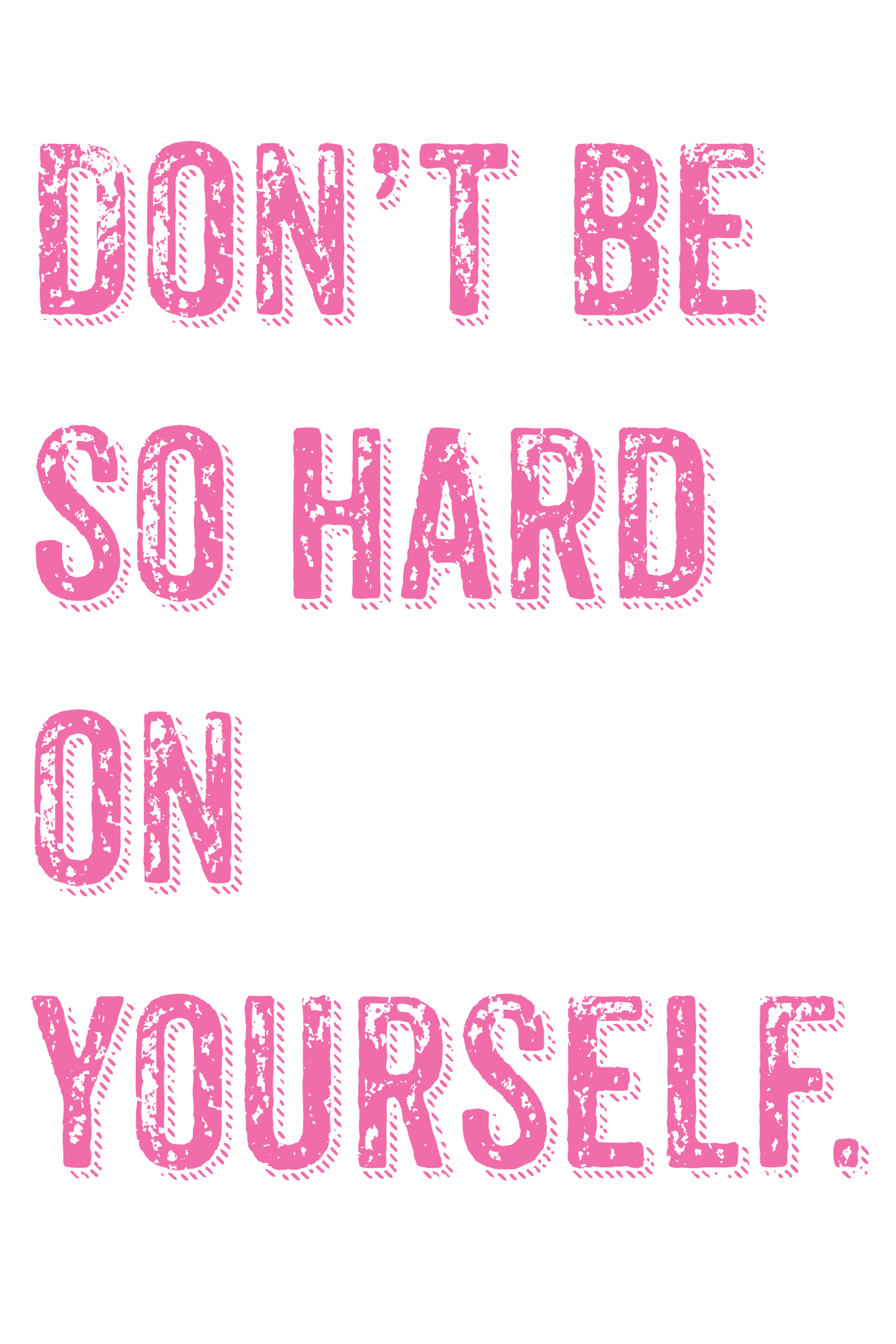 "close up image, Don't Be So Hard On Yourself T-Shirt"